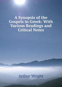 A Synopsis of the Gospels in Greek: With Various Readings and Critical Notes