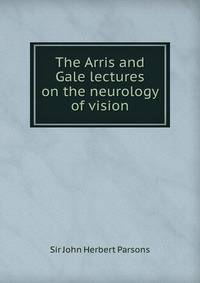 The Arris and Gale lectures on the neurology of vision