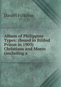 Album of Philippine Types: (found in Bilibid Prison in 1903) Christians and Moros (including a .