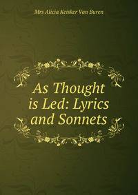 As Thought is Led: Lyrics and Sonnets