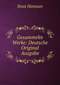 Gesammelte Werke: Deutsche Original Ausgabe.
