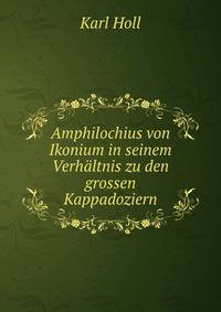 Amphilochius von Ikonium in seinem Verhaltnis zu den grossen Kappadoziern