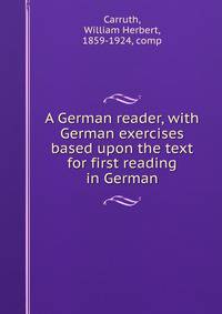 A German reader, with German exercises based upon the text for first reading in German