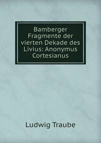 Bamberger Fragmente der vierten Dekade des Livius: Anonymus Cortesianus.