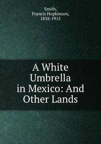 A White Umbrella in Mexico: And Other Lands