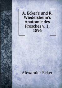 A. Ecker's und R. Wiedersheim's Anatomie des Frosches v. 1, 1896