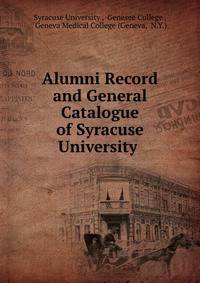 Alumni Record and General Catalogue of Syracuse University .