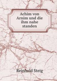 Achim von Arnim und die ihm nahe standen.