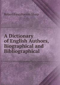 A Dictionary of English Authors, Biographical and Bibliographical