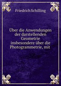 Uber die Anwendungen der darstellenden Geometrie insbesondere uber die Photogrammetrie, mit .