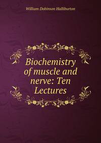 Biochemistry of muscle and nerve: Ten Lectures