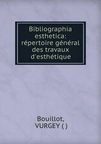 Bibliographia esthetica: r?pertoire g?n?ral des travaux d'esth?tique