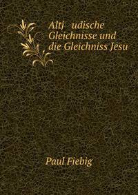 Altj udische Gleichnisse und die Gleichniss Jesu