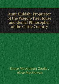 Aunt Huldah: Proprietor of the Wagon-Tire House and Genial Philosopher of the Cattle Country