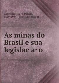 As minas do Brasil e sua legislac?a?o