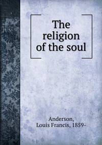 The religion of the soul