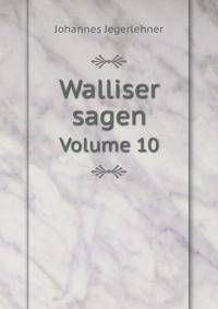 Walliser sagen. Volume 10