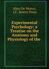 Experimental Psychology; a Treatise on the Anatomy and Physiology of the .