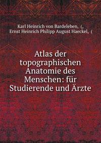 Atlas der topographischen Anatomie des Menschen: fur Studierende und Arzte