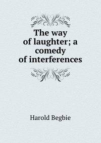 The way of laughter; a comedy of interferences
