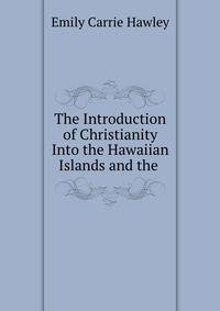 The Introduction of Christianity Into the Hawaiian Islands and the .