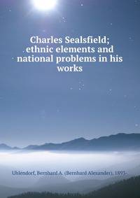 Charles Sealsfield; ethnic elements and national problems in his works