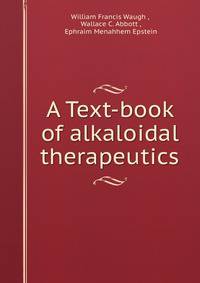 A Text-book of alkaloidal therapeutics