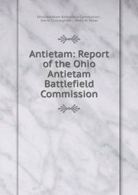 Antietam: Report of the Ohio Antietam Battlefield Commission
