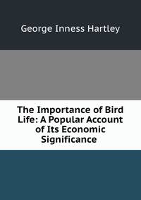 The Importance of Bird Life: A Popular Account of Its Economic Significance .