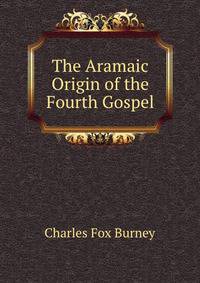 The Aramaic Origin of the Fourth Gospel