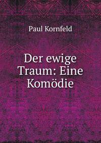 Der ewige Traum: Eine Komodie