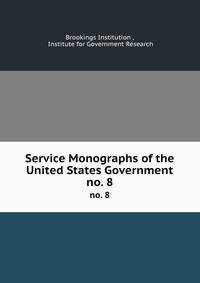 Service Monographs of the United States Government. no. 8