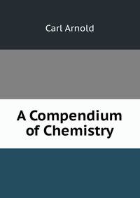A Compendium of Chemistry