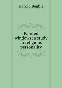 Painted windows; a study in religious personality
