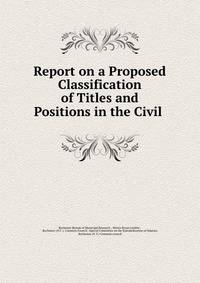 Report on a Proposed Classification of Titles and Positions in the Civil .