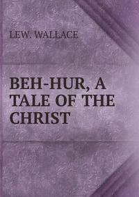 BEH-HUR, A TALE OF THE CHRIST