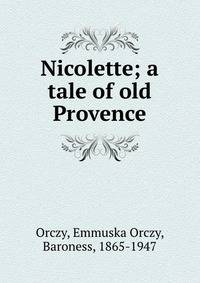 Nicolette; a tale of old Provence