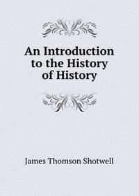 An Introduction to the History of History