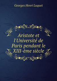 Aristote et l'Universit? de Paris pendant le XIII-?me si?cle