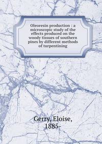 Oleoresin production : a microscopic study of the effects produced on the woody tissues of southern pines by different methods of turpentining