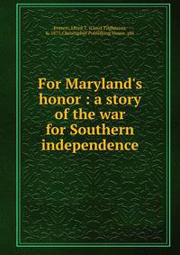 For Maryland's honor : a story of the war for Southern independence