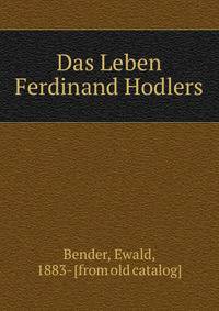 Das Leben Ferdinand Hodlers