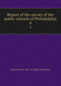Report of the survey of the public schools of Philadelphia. 4