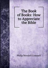 The Book of Books: How to Appreciate the Bible