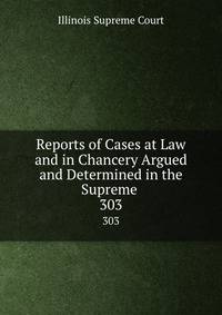 Reports of Cases at Law and in Chancery Argued and Determined in the Supreme .. 303