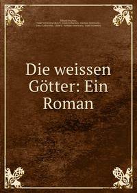 Die weissen Gotter: Ein Roman