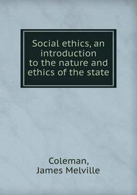 Social ethics, an introduction to the nature and ethics of the state