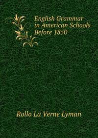 English Grammar in American Schools Before 1850 .