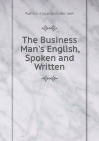 The Business Man's English, Spoken and Written