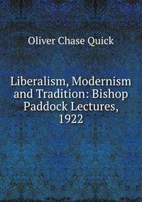 Liberalism, Modernism and Tradition: Bishop Paddock Lectures, 1922